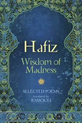 Hafiz: Sabiduría de la locura: Poemas escogidos - Hafiz: Wisdom of Madness: Selected Poems