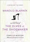 Manolo Blahnik y el cuento de los duendes y el zapatero: Un cuento de hadas de la moda - Manolo Blahnik and the Tale of the Elves and the Shoemaker: A Fashion Fairy Tale Memoir