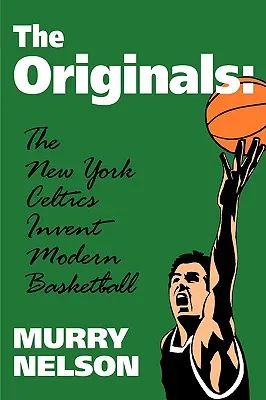 Los Originales: Los Celtics de Nueva York inventan el baloncesto moderno - The Originals: New York Celtics Invent Modern Basketball