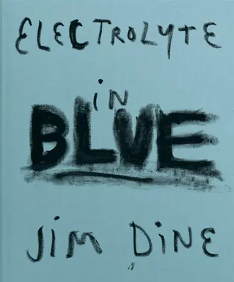 Jim Dine Electrolito en azul - Jim Dine: Electrolyte in Blue