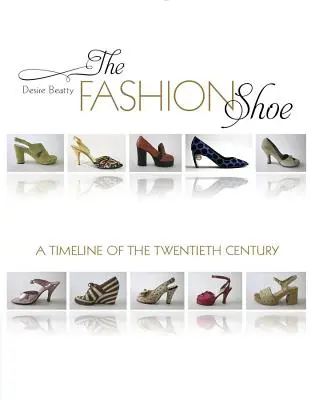 El zapato de moda: Cronología del siglo XX - The Fashion Shoe: A Timeline of the Twentieth Century