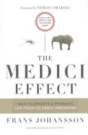 El efecto Médicis: Lo que los elefantes y las epidemias pueden enseñarnos sobre la innovación: Con un nuevo prefacio y guía de debate - The Medici Effect: What Elephants and Epidemics Can Teach Us about Innovation: With a New Preface and Discussion Guide