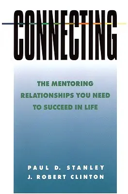 Conectando: Las relaciones de tutoría que necesitas para triunfar en la vida - Connecting: The Mentoring Relationships You Need to Succeed in Life