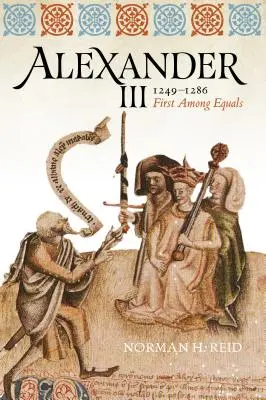 Alejandro III, 1249-1286: El primero entre iguales - Alexander III, 1249-1286: First Among Equals