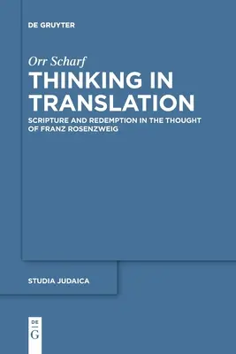 Pensar en traducción: Escritura y redención en el pensamiento de Franz Rosenzweig - Thinking in Translation: Scripture and Redemption in the Thought of Franz Rosenzweig