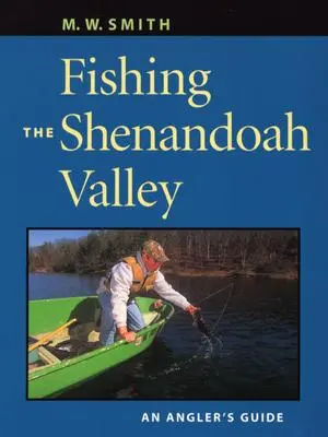 La pesca en el valle de Shenandoah: Guía del pescador - Fishing the Shenandoah Valley: An Angler's Guide