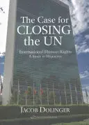 El caso del cierre de la ONU: Derechos humanos internacionales - Un estudio sobre la hipocresía - The Case for Closing the U.N: International Human Rights - A Study in Hypocrisy