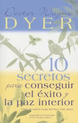 10 Secretos para Conseguir el xito y la paz interior = 10 Secrets for Success and Inner Peace