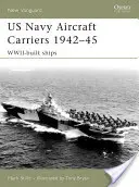 Portaaviones de la US Navy 1942-45: Wwii-Built Ships - US Navy Aircraft Carriers 1942-45: Wwii-Built Ships