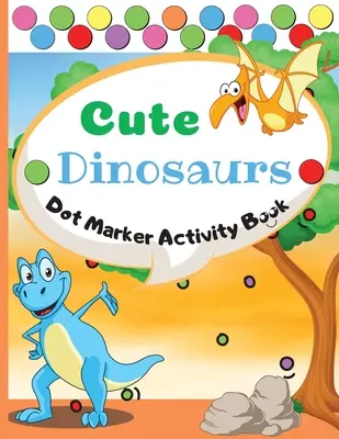 Cute Dinosaurs Dot Marker Activity Book: Cute Dinosaurs Dot Marker Activity Book: Dinosaurios lindo fácil guiada DOTS GRAN regalo para niños de edades 1-3, 2-4, 3-5, bebé, Toddle - Cute Dinosaurs Dot Marker Activity Book: Dot Markers Activity Book: Cute Dinosaurs Easy Guided BIG DOTS Gift For Kids Ages 1-3, 2-4, 3-5, Baby, Toddle