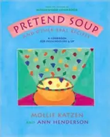 La sopa de fantasía y otras recetas reales: Un libro de cocina para preescolares y mayores - Pretend Soup and Other Real Recipes: A Cookbook for Preschoolers and Up