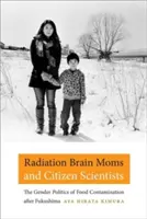 Radiation Brain Moms and Citizen Scientists: La política de género en la contaminación alimentaria tras Fukushima - Radiation Brain Moms and Citizen Scientists: The Gender Politics of Food Contamination after Fukushima