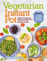 La historia de un hombre que se ha convertido en un ser humano: El mejor libro de cocina instantánea para vegetarianos ocupados - Vegetarian Instant Pot: Healthy Plant-Based Recipes to Make Quick and Easy in Your Pressure Cooker: Ultimate Instant Pot Cookbook for Busy Veg