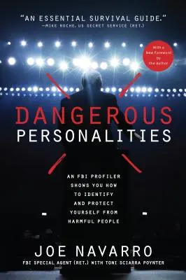 Personalidades peligrosas: Un perfilador del FBI le muestra cómo identificar y protegerse de las personas dañinas - Dangerous Personalities: An FBI Profiler Shows You How to Identify and Protect Yourself from Harmful People