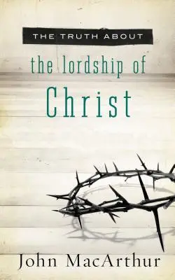 La verdad sobre el señorío de Cristo - The Truth about the Lordship of Christ