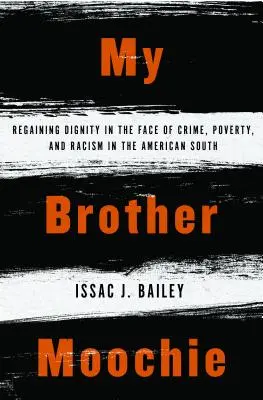 My Brother Moochie: Regaining Dignity in the Face of Crime, Poverty, and Racism in the American South (Mi hermano Moochie: Recuperar la dignidad frente al crimen, la pobreza y el racismo en el sur de Estados Unidos) - My Brother Moochie: Regaining Dignity in the Face of Crime, Poverty, and Racism in the American South