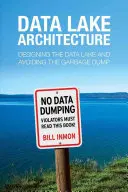 Arquitectura de lagos de datos: Diseñar el lago de datos y evitar el vertedero de basura - Data Lake Architecture: Designing the Data Lake and Avoiding the Garbage Dump