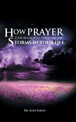 Cómo la oración puede ayudarte a superar las tormentas de tu vida - How Prayer Can Walk You Through the Storms in Your Life