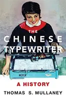 La máquina de escribir china: Una historia - The Chinese Typewriter: A History