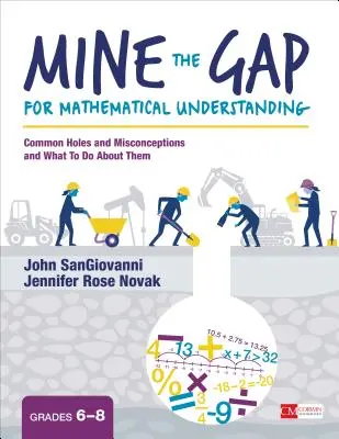 Mine the Gap for Mathematical Understanding, Grades 6-8: Common Holes and Misconceptions and What to Do about Them (Mine the Gap for Mathematical Understanding, Grados 6-8: Lagunas y conceptos erróneos comunes y qué hacer al respecto) - Mine the Gap for Mathematical Understanding, Grades 6-8: Common Holes and Misconceptions and What to Do about Them