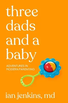 Tres papás y un bebé: Aventuras de la paternidad moderna - Three Dads and a Baby: Adventures in Modern Parenting