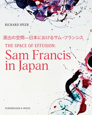 El espacio de la efusión: Sam Francis en Japón - The Space of Effusion: Sam Francis in Japan