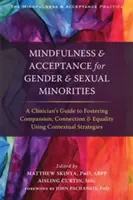 Mindfulness y aceptación para minorías sexuales y de género: Guía del clínico para fomentar la compasión, la conexión y la igualdad mediante el uso de St contextual - Mindfulness and Acceptance for Gender and Sexual Minorities: A Clinician's Guide to Fostering Compassion, Connection, and Equality Using Contextual St