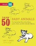 Dibuja 50 animales bebés: Cómo dibujar paso a paso gatitos, corderos, pollitos, perritos y otras adorables crías - Draw 50 Baby Animals: The Step-By-Step Way to Draw Kittens, Lambs, Chicks, Puppies, and Other Adorable Offspring