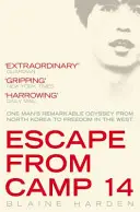 Escape from Camp 14 - La extraordinaria odisea de un hombre desde Corea del Norte hasta la libertad en Occidente - Escape from Camp 14 - One Man's Remarkable Odyssey from North Korea to Freedom in the West