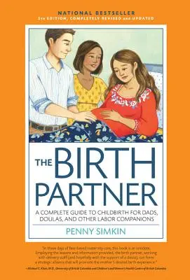 La Compañera de Parto 5ª Edición: Una guía completa del parto para papás, parejas, doulas y todos los demás compañeros de parto - The Birth Partner 5th Edition: A Complete Guide to Childbirth for Dads, Partners, Doulas, and All Other Labor Companions