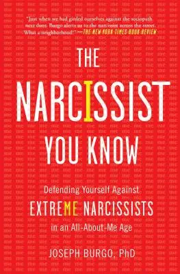 El narcisista que conoces: Cómo defenderse de los narcisistas extremos en una era en la que todo gira en torno a mí - The Narcissist You Know: Defending Yourself Against Extreme Narcissists in an All-About-Me Age