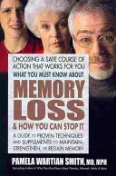 Lo que debe saber sobre la pérdida de memoria y cómo puede detenerla: Guía de técnicas y suplementos de eficacia probada para mantener, fortalecer o recuperar la memoria - What You Must Know about Memory Loss & How You Can Stop It: A Guide to Proven Techniques and Supplements to Maintain, Strengthen, or Regain Memory