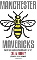 Manchester Mavericks - Veintidós personas que cambiaron la ciudad - Manchester Mavericks - Twenty-Two People Who Changed The City