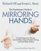 La Guía del Profesional para Mirroring Hands: Una terapia de respuesta al cliente que facilita la resolución natural de problemas y la curación mente-cuerpo - The Practitioner's Guide to Mirroring Hands: A Client-Responsive Therapy That Facilitates Natural Problem-Solving and Mind-Body Healing