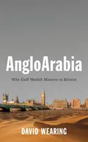 Angloarabia: Por qué la riqueza del Golfo importa a Gran Bretaña - Angloarabia: Why Gulf Wealth Matters to Britain
