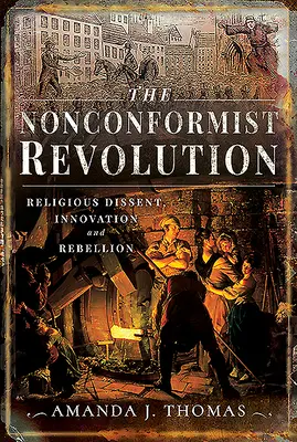 La revolución inconformista: Disidencia religiosa, innovación y rebelión - The Nonconformist Revolution: Religious Dissent, Innovation and Rebellion
