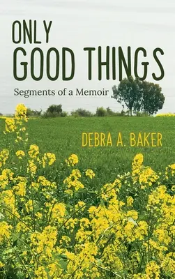 Sólo cosas buenas: Segmentos de unas memorias - Only Good Things: Segments of a Memoir