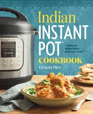 Libro de cocina india Instant Pot(r): Platos tradicionales indios fáciles y rápidos - Indian Instant Pot(r) Cookbook: Traditional Indian Dishes Made Easy and Fast