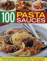 100 Salsas de Pasta: Fabulosas salsas para pasta, entrantes, ensaladas y sopas - 100 Pasta Sauces: Fabulous Pasta Sauces, Starters, Salads and Soups