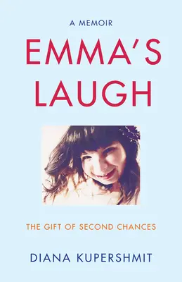 La risa de Emma: El don de las segundas oportunidades - Memorias - Emma's Laugh: The Gift of Second Chances - A Memoir