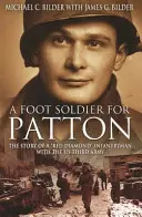 Un soldado de infantería para Patton: La historia de un soldado de infantería «Diamante Rojo» del Tercer Ejército de los Estados Unidos». - A Foot Soldier for Patton: The Story of a Red Diamond