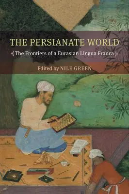 El mundo persa: Las fronteras de una lengua franca euroasiática - The Persianate World: The Frontiers of a Eurasian Lingua Franca