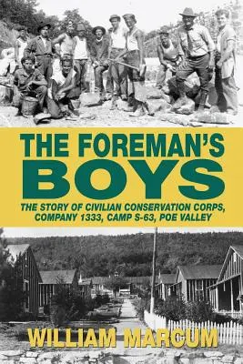 Los chicos del capataz: La historia del Cuerpo Civil de Conservación, Compañía 1333, Campamento S-63, Poe Valley - The Foreman's Boys: The Story of Civilian Conservation Corps, Company 1333, Camp S-63, Poe Valley