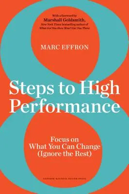 8 pasos hacia el alto rendimiento: Céntrese en lo que puede cambiar (ignore el resto) - 8 Steps to High Performance: Focus on What You Can Change (Ignore the Rest)