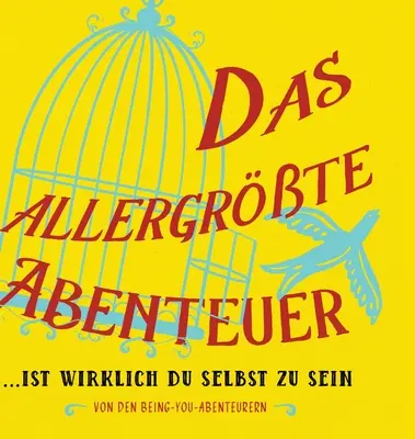 Das allergrte Abenteuer...Ist Wirklich Du Selbst Zu Sein (Alemán) - Das allergrte Abenteuer...Ist Wirklich Du Selbst Zu Sein (German)