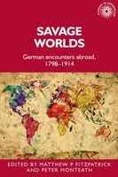 Savage Worlds: Encuentros alemanes en el extranjero, 1798-1914 - Savage Worlds: German Encounters Abroad, 1798-1914