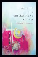 La religión y la formación de Nigeria - Religion and the Making of Nigeria