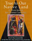 Fieles a nuestra tierra natal: Comentario afroamericano del Nuevo Testamento - True to Our Native Land: An African American New Testament Commentary