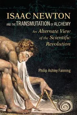 Isaac Newton y la transmutación de la alquimia: una visión alternativa de la revolución científica - Isaac Newton and the Transmutation of Alchemy: An Alternate View of the Scientific Revolution