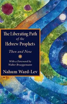 El camino liberador de los profetas hebreos: Entonces y ahora - The Liberating Path of the Hebrew Prophets: Then and Now